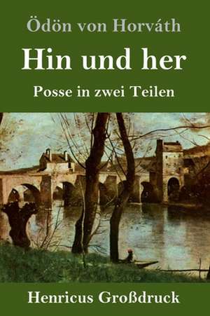 Hin und her (Großdruck) de Ödön Von Horváth