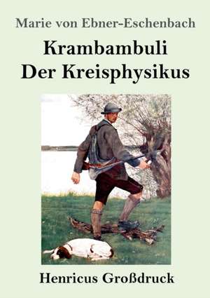 Krambambuli / Der Kreisphysikus (Großdruck) de Marie Von Ebner-Eschenbach