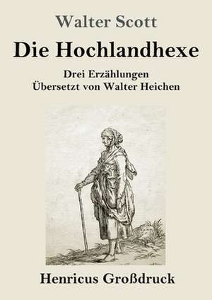 Die Hochlandhexe (Großdruck) de Walter Scott