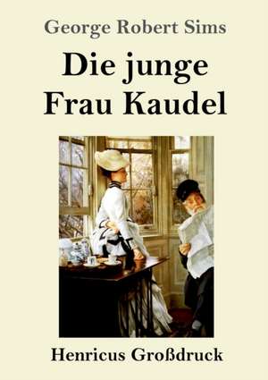 Die junge Frau Kaudel (Großdruck) de George Robert Sims