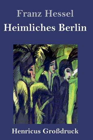 Heimliches Berlin (Großdruck) de Franz Hessel