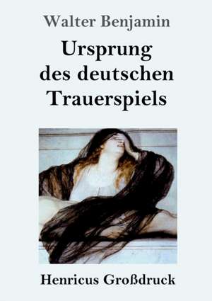 Ursprung des deutschen Trauerspiels (Großdruck) de Walter Benjamin