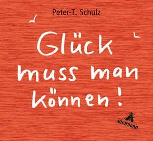 Glück muss man können! de Peter T. Schulz