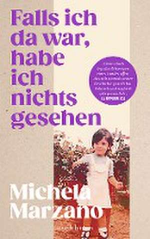 Falls ich da war, habe ich nichts gesehen de Michela Marzano