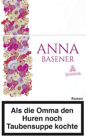 Als die Omma den Huren noch Taubensuppe kochte de Anna Basener