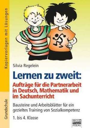 Lernen zu zweit: Aufträge für die Partnerarbeit in Deutsch, Mathematik und im Sachunterricht de Silvia Regelein