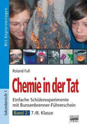 Chemie in der Tat Einfache Schülerexperimente. Einfache Schülerexperimente ohne Bunsenbrenner de Roland Full