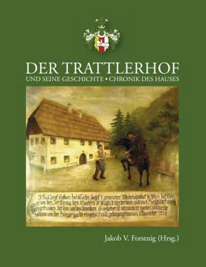 Die Geschichte des Trattlerhofes de Jakob V. Forstnig