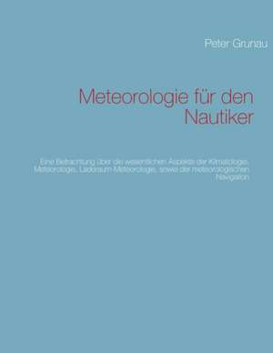 Meteorologie für den Nautiker de Peter Grunau