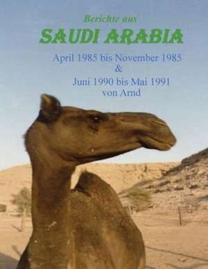 Berichte aus Saudi Arabia de Arnd B.