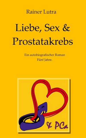 Liebe, Sex & Prostatakrebs de Rainer Lutra