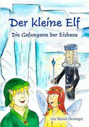 Der kleine Elf - Die Gefangene der Eishexe de Martin Deininger