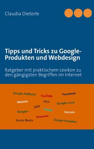 Tipps und Tricks zu Google-Produkten und Webdesign de Claudia Dieterle