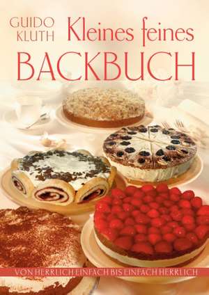 Kleines Feines Backbuch de Guido Kluth