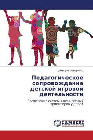 Pedagogicheskoe soprovozhdenie detskoy igrovoy deyatel'nosti de Zagoruyko Dmitriy