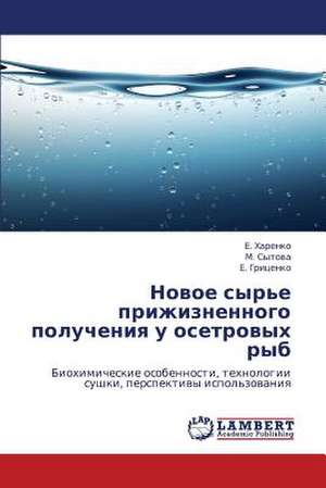 Novoe syr'e prizhiznennogo polucheniya u osetrovykh ryb de Kharenko E.