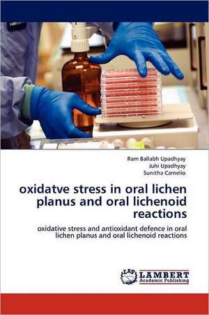 oxidatve stress in oral lichen planus and oral lichenoid reactions de Ram Ballabh Upadhyay