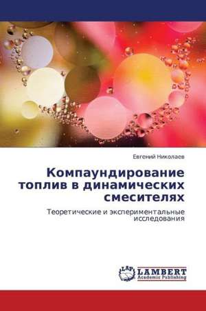 Kompaundirovanie topliv v dinamicheskikh smesitelyakh de Nikolaev Evgeniy