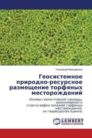 Geosistemnoe prirodno-resursnoe razmeshchenie torfyanykh mestorozhdeniy de Makarenko Gennadiy