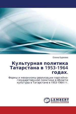 Kul'turnaya politika Tatarstana v 1953-1964 godakh. de Bureeva Elena