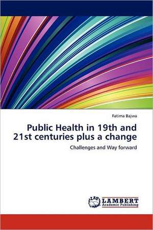 Public Health in 19th and 21st centuries plus a change de Fatima Bajwa