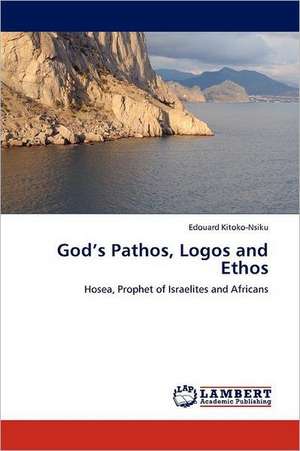 God's Pathos, Logos and Ethos de Edouard Kitoko-Nsiku