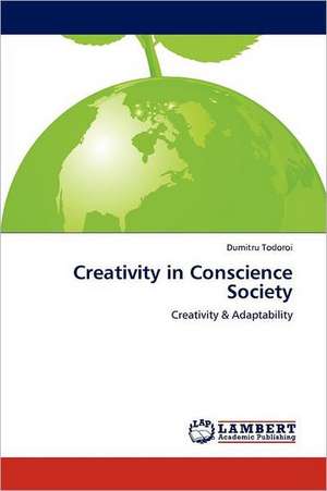 Creativity in Conscience Society de Dumitru Todoroi