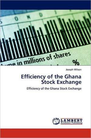 Efficiency of the Ghana Stock Exchange de Joseph Wilson