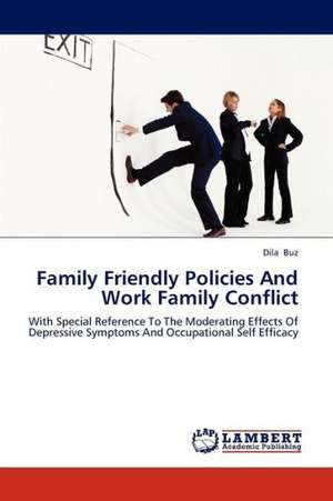 Family Friendly Policies And Work Family Conflict de Buz Dila