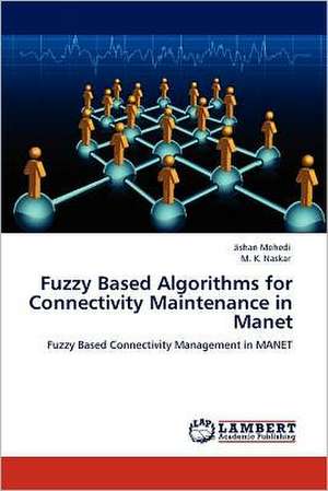 Fuzzy Based Algorithms for Connectivity Maintenance in Manet de Jishan Mehedi