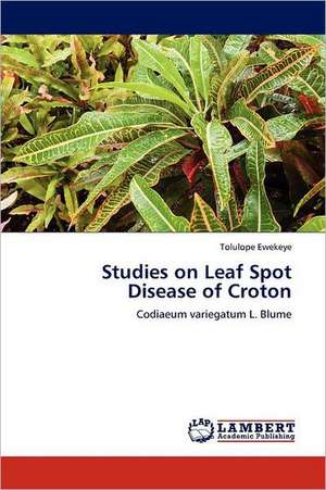 Studies on Leaf Spot Disease of Croton de Tolulope Ewekeye