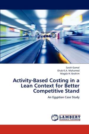 Activity-Based Costing in a Lean Context for Better Competitive Stand de Gamal Sarah