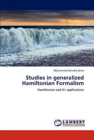 Studies in generalized Hamiltonian Formalism de Mohammed Ashraful Islam