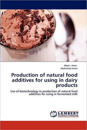 Production of natural food additives for using in dairy products de Abeer Amer