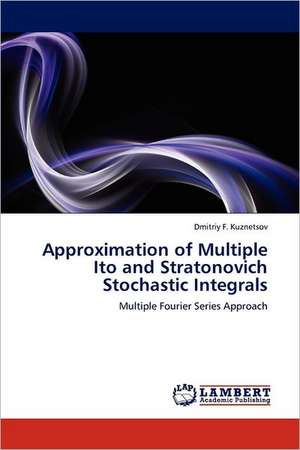 Approximation of Multiple Ito and Stratonovich Stochastic Integrals de Dmitriy Kuznetsov