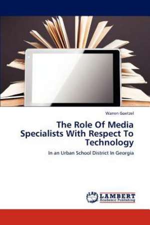 The Role Of Media Specialists With Respect To Technology de Warren Goetzel