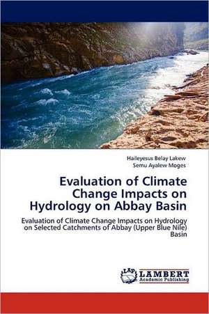 Evaluation of Climate Change Impacts on Hydrology on Abbay Basin de Haileyesus Belay Lakew