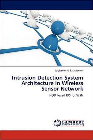 Intrusion Detection System Architecture in Wireless Sensor Network de Mohammad S. I. Mamun