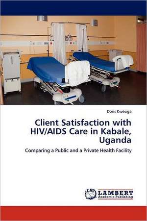 Client Satisfaction with HIV/AIDS Care in Kabale, Uganda de Doris Kwesiga