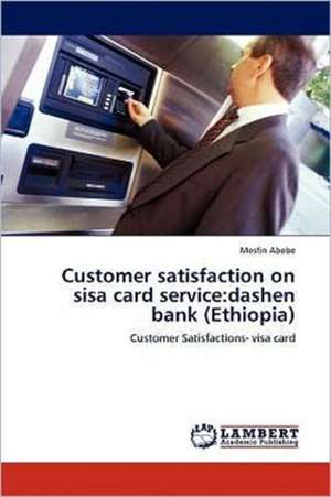 Customer satisfaction on sisa card service: dashen bank (Ethiopia) de Mesfin Abebe