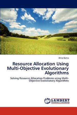 Resource Allocation Using Multi-Objective Evolutionary Algorithms de Dilip Datta