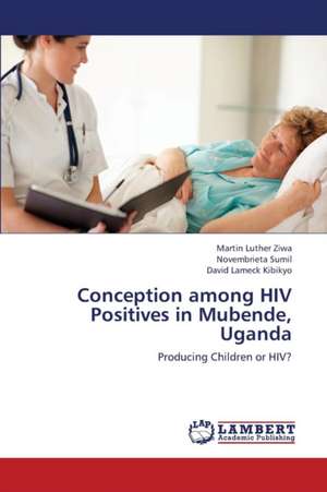 Conception among HIV Positives in Mubende, Uganda de Ziwa Martin Luther