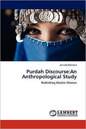 Purdah Discourse: An Anthropological Study de Anindo Rahman