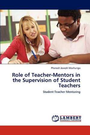 Role of Teacher-Mentors in the Supervision of Student Teachers de Pharaoh Joseph Mavhunga