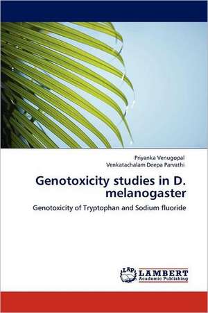 Genotoxicity studies in D. melanogaster de Priyanka Venugopal