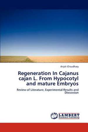 Regeneration In Cajanus cajan L. From Hypocotyl and mature Embryos de Anjali Chaudhary