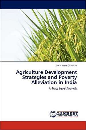 Agriculture Development Strategies and Poverty Alleviation in India de Swatantra Chauhan