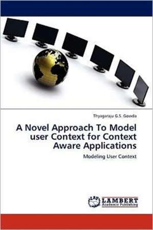 A Novel Approach To Model user Context for Context Aware Applications de Thyagaraju G.S. Gowda