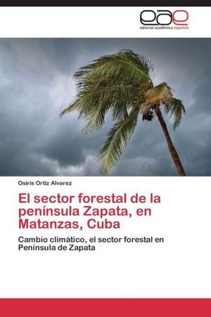 El sector forestal de la península Zapata, en Matanzas, Cuba de Osiris Ortiz Alvarez