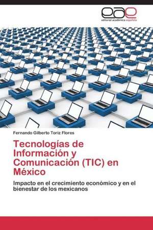 Tecnologías de Información y Comunicación (TIC) en México de Fernando Gilberto Toriz Flores